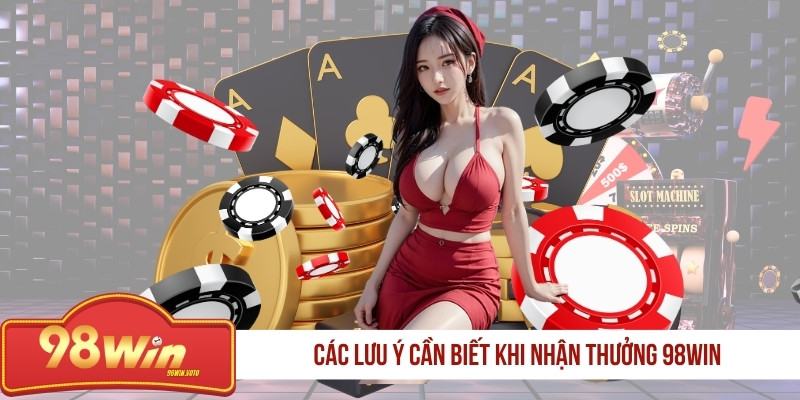 cac-luu-y-can-biet-khi-nhan-thuong-98win